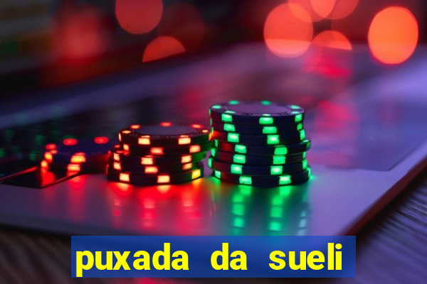 puxada da sueli jogo do bicho